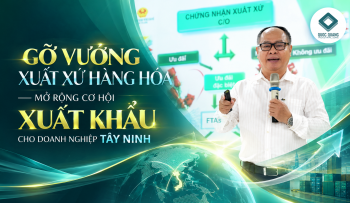 GỠ VƯỚNG XUẤT XỨ HÀNG HÓA MỞ RỘNG CƠ HỘI XUẤT KHẨU CHO DOANH NGHIỆP TÂY NINH