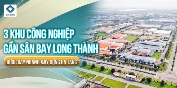 3 KHU CÔNG NGHIỆP GẦN SÂN BAY LONG THÀNH ĐƯỢC ĐẨY NHANH XÂY DỰNG HẠ TẦNG