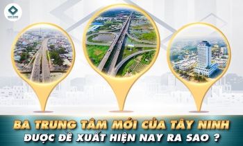 BA TRUNG TÂM ĐƯỢC ĐỀ XUẤT CHỦ YẾU CỦA TÂY NINH HIỆN NAY RA SAO ?