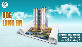 BẤT ĐỘNG SẢN LONG AN: NGƯỜI THU NHẬP TRUNG BÌNH CÓ CƠ HỘI KHÔNG?