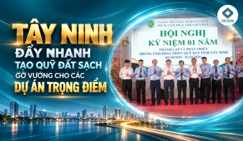 TÂY NINH ĐẨY NHANH TẠO QUỸ ĐẤT SẠCH GỠ VƯỚNG CHO CÁC DỰ ÁN TRỌNG ĐIỂM