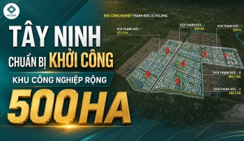 TÂY NINH CHUẨN BỊ KHỞI CÔNG KHU CÔNG NGHIỆP RỘNG 500HA
