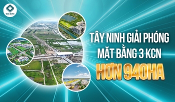 TÂY NINH GIẢI PHÓNG MẶT BẰNG BA KHU CÔNG NGHIỆP HƠN 940HA